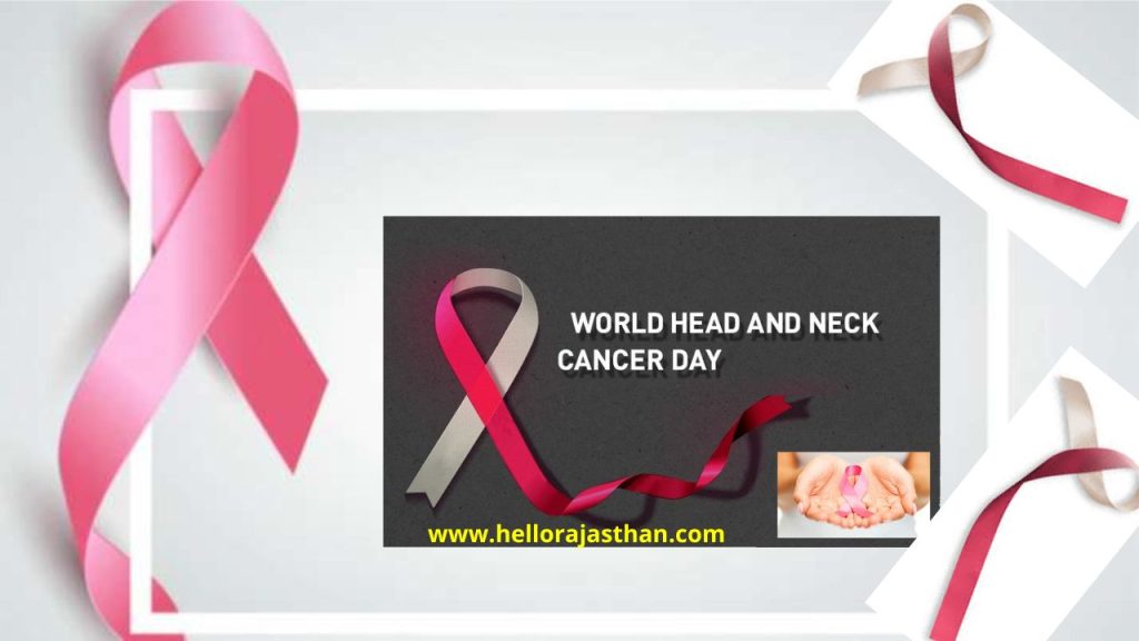 World Head neck Cancer Day , World Head neck Cancer Day Theme, World , Head neck Cancer, Cancer patients,lifestyle change,alcohol ,tobacco,death, Dr.Pawan Singhal, SMS Hospital, हैड नेक कैंसर, lifestyle,
